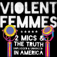 2 Mics & the Truth - Violent Femmes