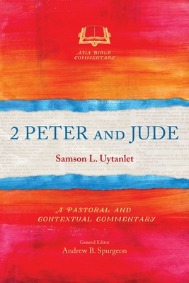 2 Peter and Jude: A Pastoral and Contextual Commentary - Uytanlet, Samson L.