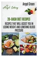 20-Dash Diet Recipes: Recipes That Will Assist You in Losing Weight and Lowering Blood Pressure
