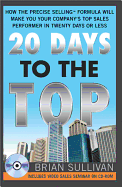 20 Days to the Top: How the Precise Selling Formula Will Make You Your Company's Top Sales Performer in Twenty Days or Less