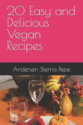 20 Easy and Delicious Vegan Recipes - Pepe, Andersen Sterno