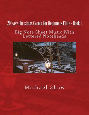 20 Easy Christmas Carols For Beginners Flute - Book 1: Big Note Sheet Music with Lettered Noteheads - Shaw, Michael