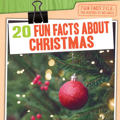 20 Fun Facts about Christmas - Shea, Therese M