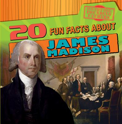 20 Fun Facts about James Madison - Britton, Arthur K