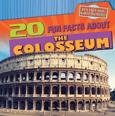 20 Fun Facts about the Colosseum - Nelson, Drew