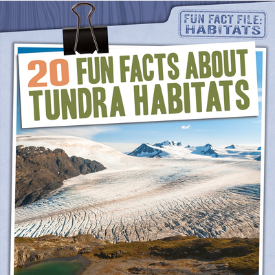 20 Fun Facts about Tundra Habitats - Mikoley, Kate