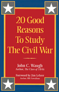 20 Good Reasons to Study the Civil War