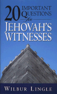 20 Important Questions for Jehovah's Witnesses - Lingle, Wilbur