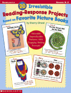 20 Irresistible Reading-Response Projects Based on Favorite Picture Books: Grades K-2 - Girard, Sherry