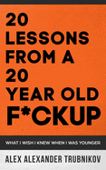 20 Lessons From A 20 Year Old F*ckup: What I wish I knew When I was Younger