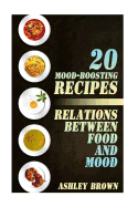 20 Mood-Boosting Recipes: Relations Between Food and Mood: (Simple Recipes, Family Recipes)