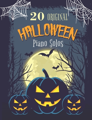 20 Original Halloween Piano Solos: Songbook featuring Scary Hits, Spooky Waltzes, Melancholic Pieces, The Haunted version of the National Anthem of the United States, and much more - Lincoln, James