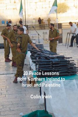 20 Peace Lessons from Northern Ireland to Israel and Palestine - Irwin, Colin, Dr.