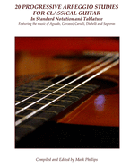 20 Progressive Arpeggio Studies for Classical Guitar in Standard Notation and Tablature: Featuring the music of Aguado, Carcassi, Carulli, Diabelli and Sagreras