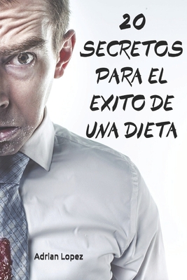 20 Secretos Para El ?xito de Una Dieta - Lopez, Adrian