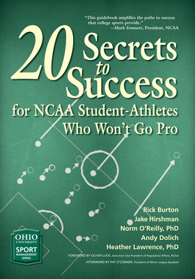 20 Secrets to Success for NCAA Student-Athletes Who Won't Go Pro - Burton, Rick, and Hirshman, Jake, and Dolich, Andy