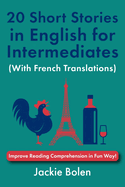 20 Short Stories in English for Intermediates (With French Translations): Improve Reading Comprehension in Fun Way!