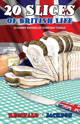 20 Slices of British Life: 20 Funny Rhymes of Everyday Things - Jackson, Reginald G