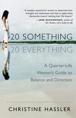 20-Something, 20-Everything: A Quarter-Life Woman's Guide to Balance and Direction - Hassler, Christine