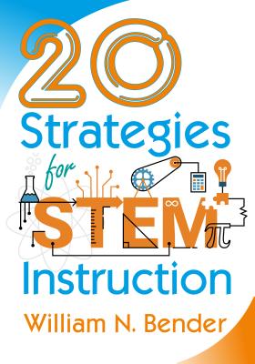 20 Strategies for STEM Instruction - Bender, William