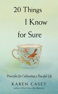 20 Things I Know for Sure: Principles for Cultivating a Peaceful Life (Meditation for Fans of Let Go Now) - Casey, Karen