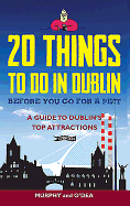 20 Things To Do In Dublin Before You Go For a Pint: A Guide to Dublin's Top Attractions