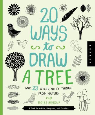 20 Ways to Draw a Tree and 23 Other Nifty Things from Nature: A Book for Artists, Designers, and Doodlers - Quarry Creative Team