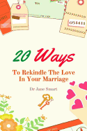 20 Ways To Rekindle The Love In Your Marriage: A simple marriage counseling guide for couples