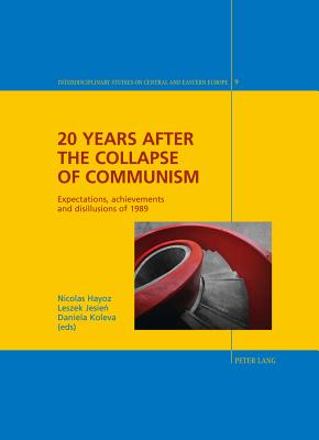20 Years After the Collapse of Communism: Expectations, Achievements and Disillusions of 1989 - Giordano, Christian (Editor), and Herlth, Jens (Editor), and Hayoz, Nicolas (Editor)