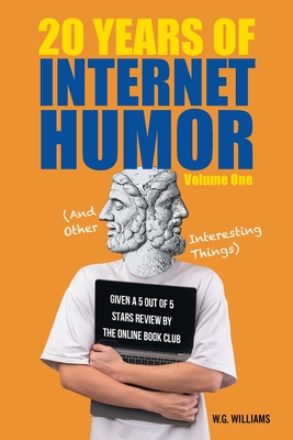 20 Years of Internet Humor: Volume One (And Other Interesting Things) - Williams, W G