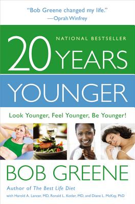 20 Years Younger: Look Younger, Feel Younger, Be Younger! - Greene, Bob, and McKay, Diane L, PhD, and Kotler, Ronald L