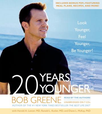 20 Years Younger: Look Younger, Feel Younger, Be Younger! - Greene, Bob (Read by), and Lancer, Harold A, and Kotler, Ronald L
