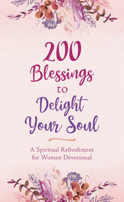 200 Blessings to Delight Your Soul: A Spiritual Refreshment for Women Devotional - Mitchell, Patricia