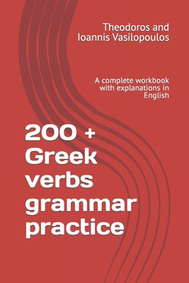 200 + Greek verbs grammar practice: A complete workbook with explanations in English - Vasilopoulos, Theodoros And Ioannis