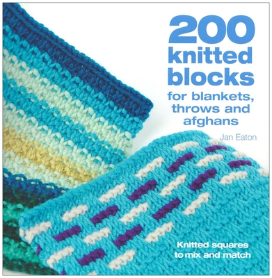 200 Knitted Blocks: For Afghans, Blankets and Throws - Eaton, Jan