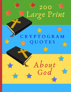 200 Large Print Cryptogram Quotes About God: Exercise Your Brain With These Cryptoquote Puzzles. Bibles And Prayer On Green Blue Yellow Cover.