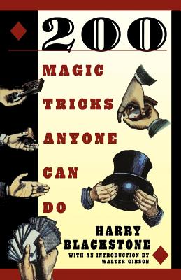 200 Magic Tricks Anyone Can Do - Blackstone, Harry, and Gibson, Walter (Introduction by)