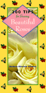 200 Tips for Growing Beautiful Roses - Ashmun, Barbara