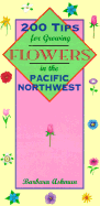 200 Tips for Growing Flowers in the Pacific Northwest