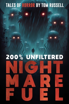 200% Unfiltered Nightmare Fuel: A Collection of Short Horror Stories - Books, Velox, and Russell, Tom