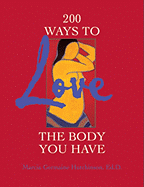 200 Ways to Love the Body You Have - Hutchinson, Marcia Germaine