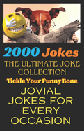 2000 Jokes: The Ultimate Joke Collection: Tickle Your Funny Bone: Jovial Jokes for Every Occasion
