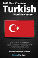 2000 Most Common Turkish Words in Context: Get Fluent & Increase Your Turkish Vocabulary with 2000 Turkish Phrases