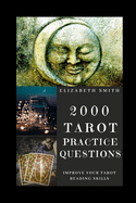 2000 Tarot Practice Questions: Improve Your Tarot Reading Skills