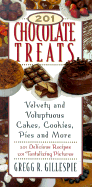 201 Chocolate Treats: Velvety and Voluptuous Cakes, Cookies, Pies and More; 201 Delicious Recipes, 201 Tantalizing Pictures