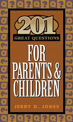 201 Great Questions for Parents & Children - Jones, Jerry D, and Swenson, Richard, Dr.