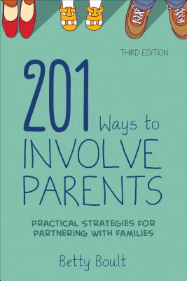 201 Ways to Involve Parents: Practical Strategies for Partnering with Families - Boult, Betty L
