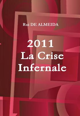 2011: La Crise Infernale - DE ALMEIDA, Rui