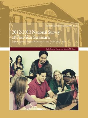 2012-2013 National Survey of First-Year Seminars: Exploring High-Impact Practices in the First College Year - Young, Dallin George, and Hopp, Jessica M