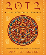 2012: Catalyst for Your Spiritual Awakening: Using the Mayan Tree of Life to Discover Your Higher Purpose
